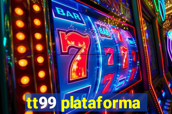 tt99 plataforma